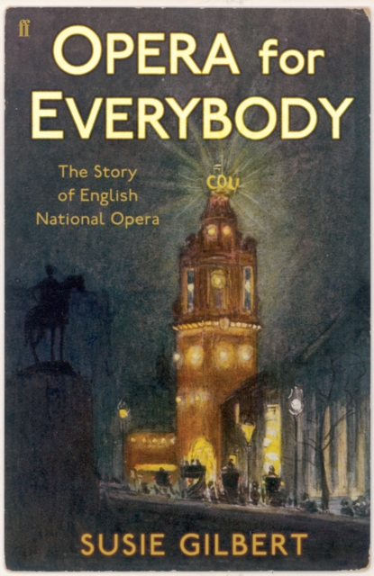 Opera for Everybody : The Story of English National Opera, Paperback / softback Book