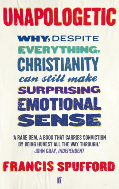 Unapologetic : Why, despite everything, Christianity can still make surprising emotional sense, Paperback / softback Book