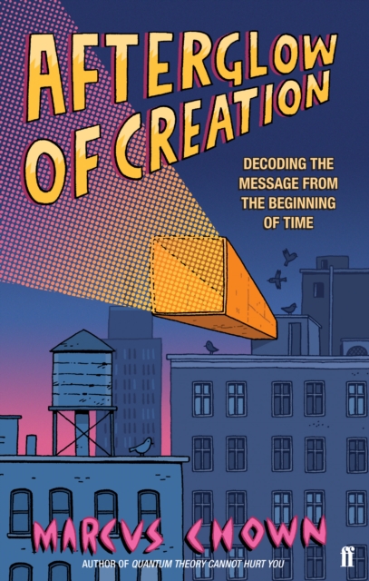 Afterglow of Creation : Decoding the message from the beginning of time, Paperback / softback Book