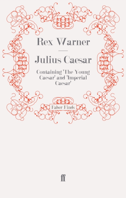Julius Caesar : Containing 'the Young Caesar' and 'Imperial Caesar', EPUB eBook