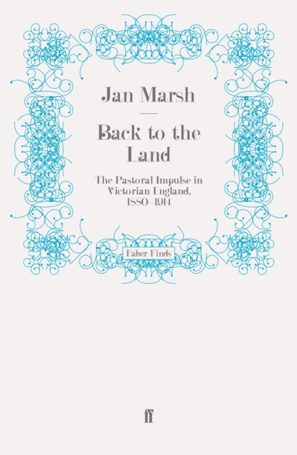 Back to the Land : The Pastoral Impulse in Victorian England, 1880-1914, Paperback / softback Book