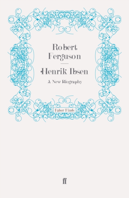 Henrik Ibsen : A New Biography, Paperback / softback Book