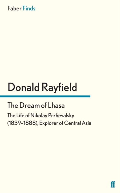 The Dream of Lhasa : The Life of Nikolay Przhevalsky (1839-1888), Explorer of Central Asia, Paperback / softback Book