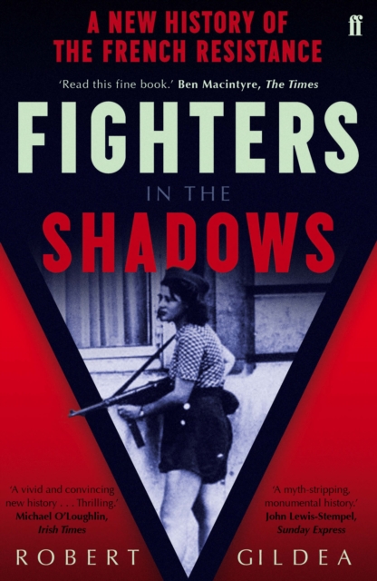 Fighters in the Shadows : A New History of the French Resistance, Paperback / softback Book