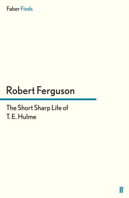 The Short Sharp Life of T. E. Hulme, Paperback / softback Book