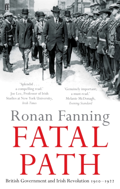 Fatal Path : British Government and Irish Revolution 1910-1922, Paperback / softback Book