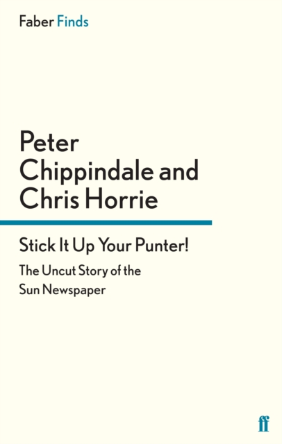 Stick It Up Your Punter! : The Uncut Story of the Sun Newspaper, Paperback / softback Book