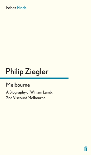 Melbourne : A Biography of William Lamb, 2nd Viscount Melbourne, EPUB eBook