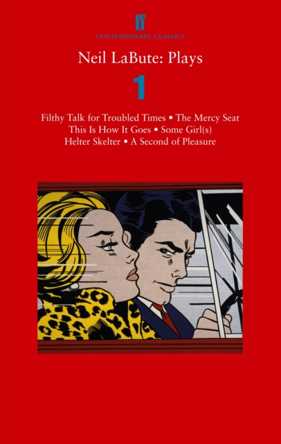 Neil LaBute: Plays 1 : Filthy Talk for Troubled Times; The Mercy Seat; Some Girl(s); This Is How It Goes; Helter Skelter; A Second of Pleasure, Paperback / softback Book