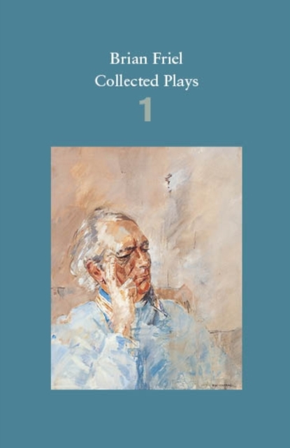 Brian Friel: Collected Plays – Volume 1 : The Enemy Within; Philadelphia, Here I Come!; The Loves of Cass McGuire; Lovers (Winners and Losers); Crystal and Fox; The Gentle Island, Paperback / softback Book