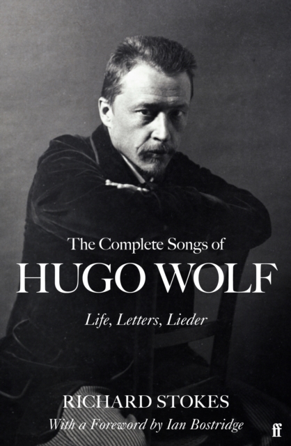 The Complete Songs of Hugo Wolf : Life, Letters, Lieder, EPUB eBook