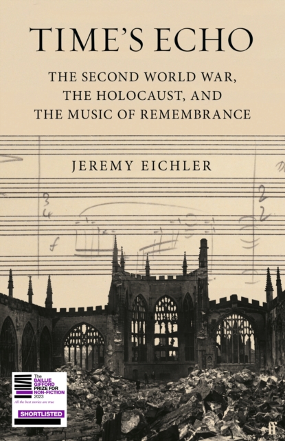 Time's Echo : The Second World War, the Holocaust, and the Music of Remembrance, Hardback Book