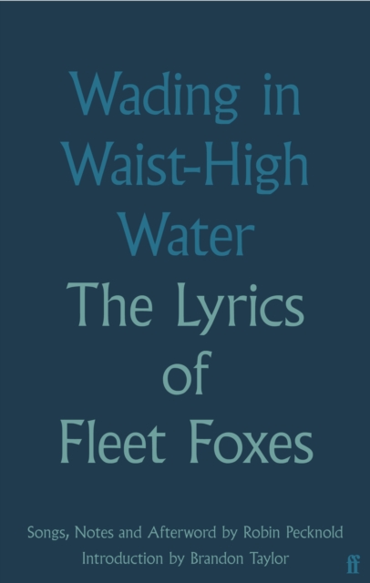 Wading in Waist-High Water : The Lyrics of Fleet Foxes, Hardback Book
