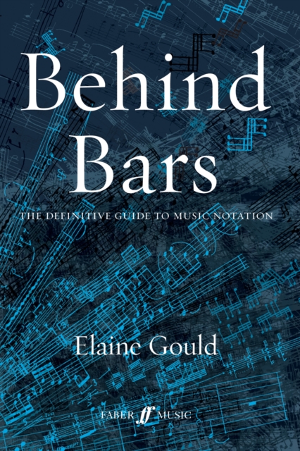 Behind Bars: The Definitive Guide To Music Notation, Hardback Book