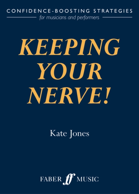 Keeping Your Nerve! : How to beat stage fright!, Paperback / softback Book