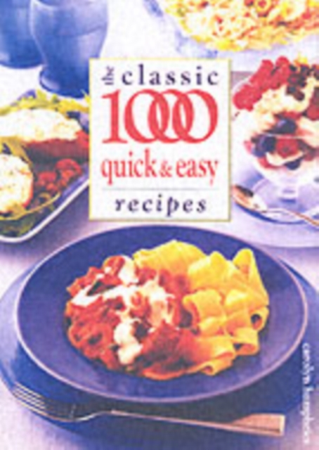 The Classic 1000 Quick and Easy Recipes, Paperback / softback Book