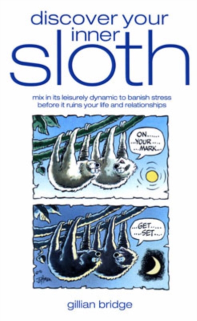 Discover Your Inner Sloth : Mix in Its Leisurely Dynamic to Banish Stress, Paperback / softback Book
