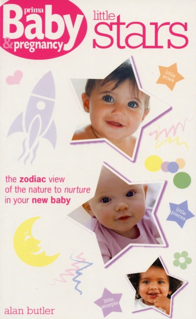 Little Stars : The Zodiac View of the Nature to Nurture in Your New Baby, Paperback / softback Book