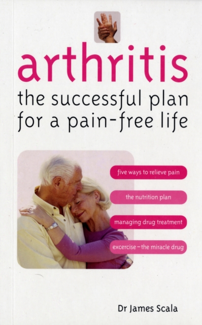 Arthritis : The Successful Plan for a Pain-free Life, Paperback / softback Book