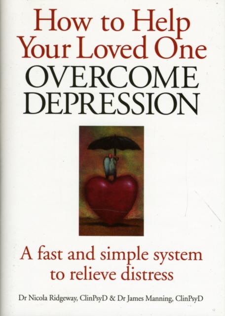 How to Help Your Loved One Overcome Depression : A Fast and Simple System to Relieve Distress, Hardback Book