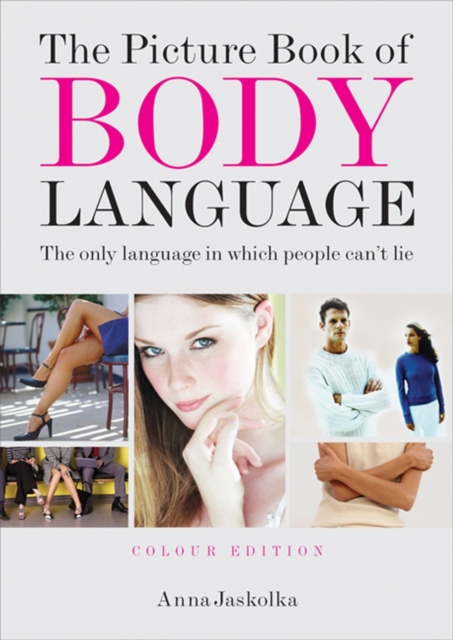 The Picture Book of Body Language : the Only Language in Which People Can't Lie, Paperback / softback Book