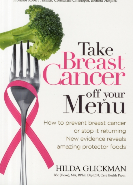 Take Breast Cancer off Your Menu : How to Prevent Breast Cancer or Stop it Returning. New Evidence Reveals Amazing Protector Foods, Paperback / softback Book