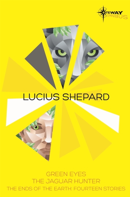 Lucius Shepard SF Gateway Omnibus : Green Eyes, The Jaguar Hunter, Vacancy, Paperback / softback Book