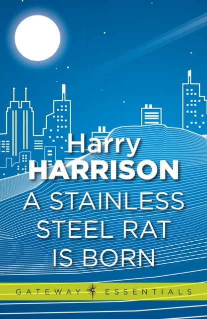 A Stainless Steel Rat Is Born : The Stainless Steel Rat Book 6, EPUB eBook