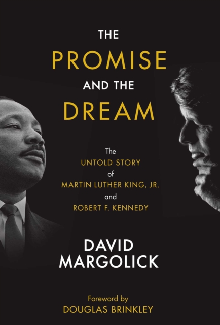 The Promise and the Dream : The Untold Story of Martin Luther King, Jr. and Robert F. Kennedy, Hardback Book