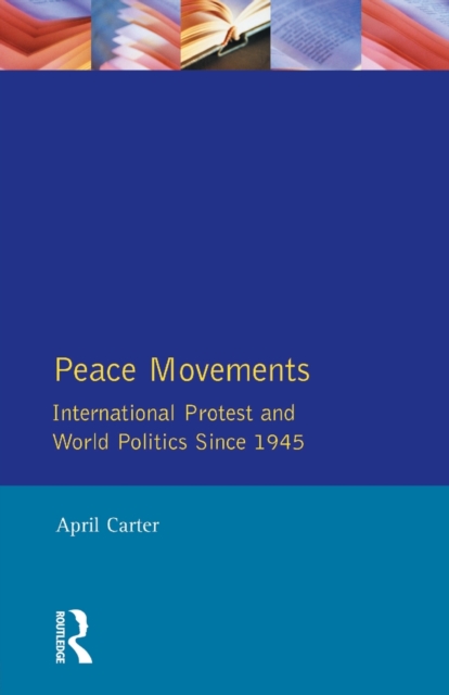 Peace Movements: International Protest and World Politics Since 1945, Paperback / softback Book