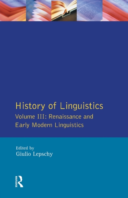 History of Linguistics Vol III : Renaissance and Early Modern Linguistics, Paperback / softback Book