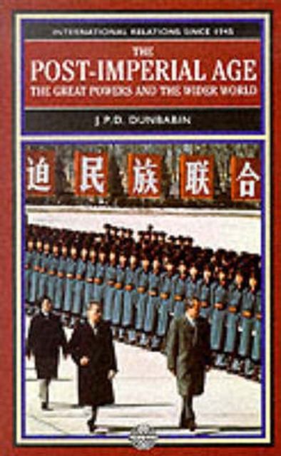 The Post-Imperial Age: The Great Powers and the Wider World : International Relations Since 1945: a history in two volumes, Paperback / softback Book