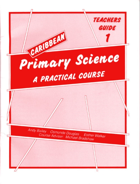 Caribbean Primary Science Teacher's Guide 1 : A Practical Course Teachers' Guide Bk. 1, Paperback Book