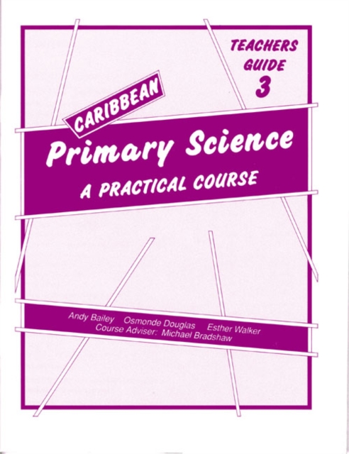 Caribbean Primary Science Teacher's Guide 3 : A Practical Course Teachers' Guide Bk. 3, Paperback Book