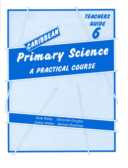 Caribbean Primary Science Teacher's Guide 6 : A Practical Course Teachers' Guide Bk. 6, Paperback Book
