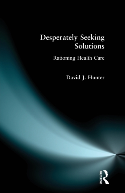 Desperately Seeking Solutions : Rationing Health Care, Paperback / softback Book