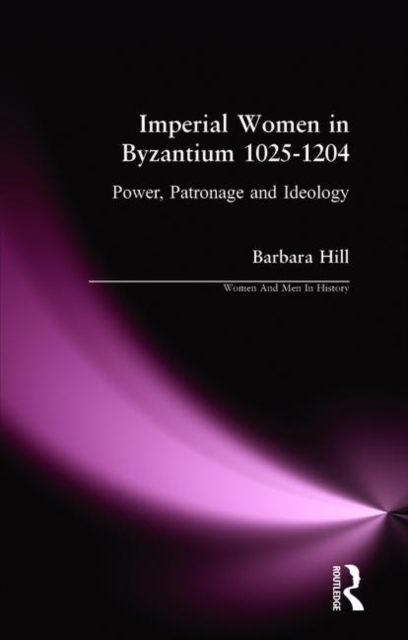 Imperial Women in Byzantium 1025-1204 : Power, Patronage and Ideology, Paperback / softback Book