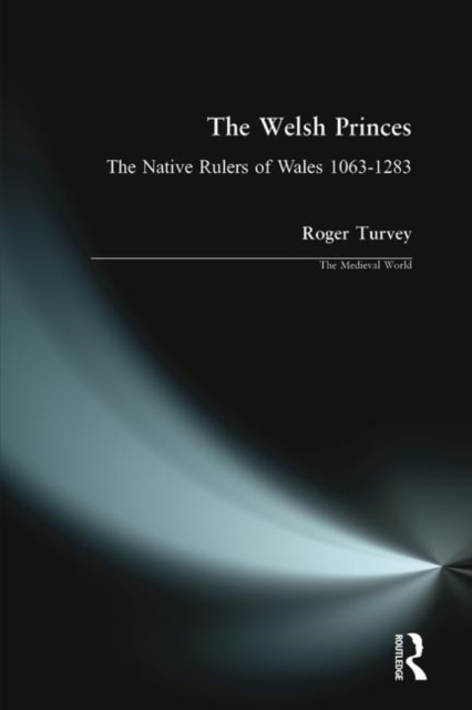 The Welsh Princes : The Native Rulers of Wales 1063-1283, Paperback / softback Book