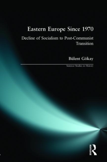 Eastern Europe since 1970 : Decline of Socialism to Post-Communist Transition, Paperback / softback Book
