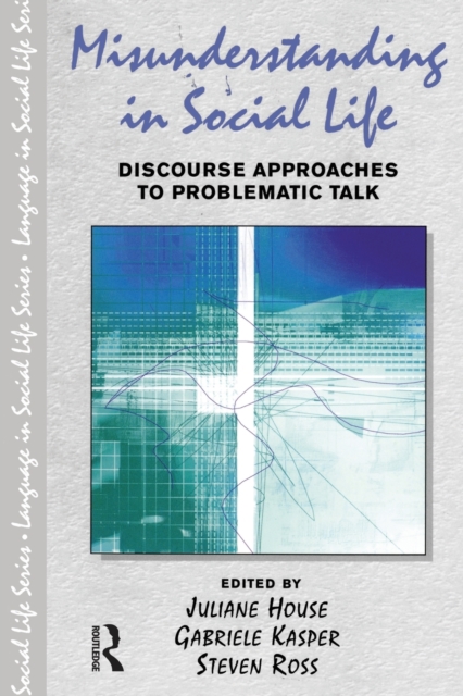 Misunderstanding in Social Life : Discourse Approaches to Problematic Talk, Paperback / softback Book