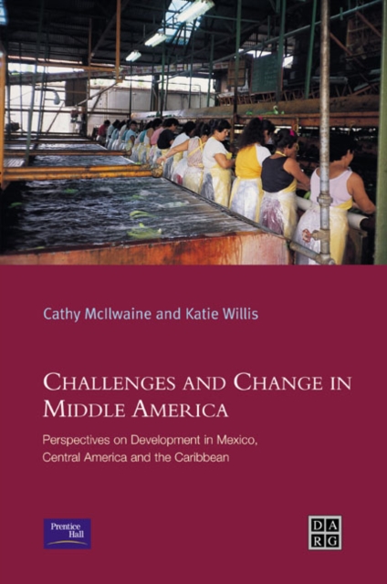 Challenges and Change in Middle America : Perspectives on Development in Mexico, Central America and the Caribbean, Paperback / softback Book