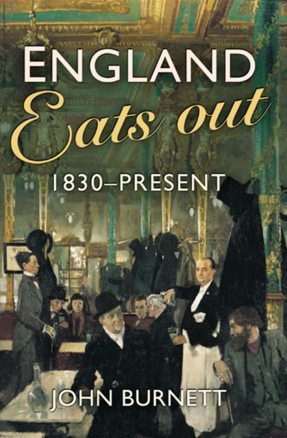 England Eats Out : A Social History of Eating Out in England from 1830 to the Present, Paperback / softback Book