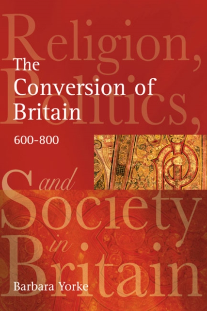 The Conversion of Britain : Religion, Politics and Society in Britain, 600-800, Paperback / softback Book