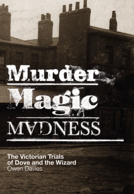 Murder, Magic, Madness : The Victorian Trials of Dove and the Wizard, Paperback / softback Book