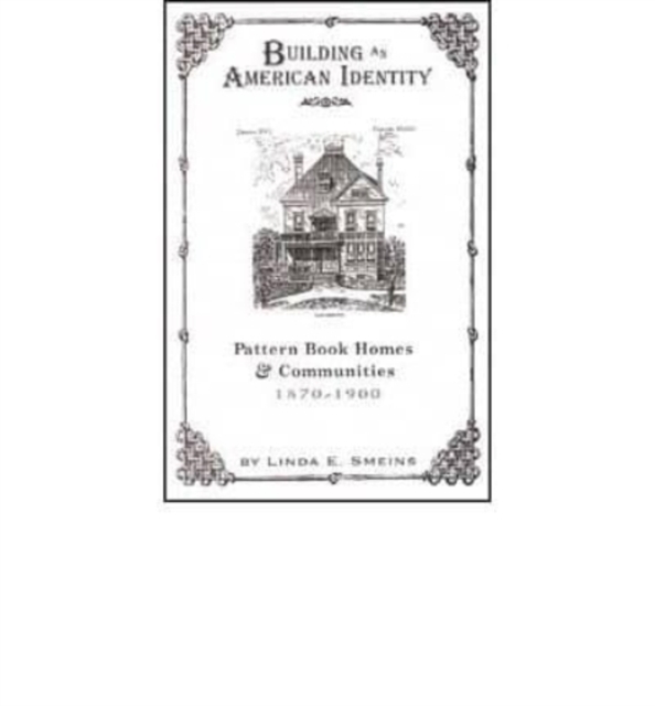 Building an American Identity : Pattern Book Homes and Communities, 1870-1900, Book Book