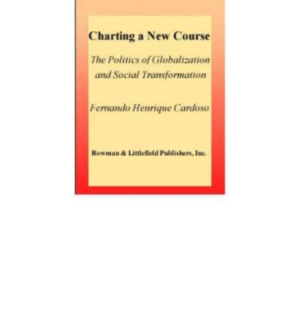 Charting a New Course : The Politics of Globalization and Social Transformation, Book Book