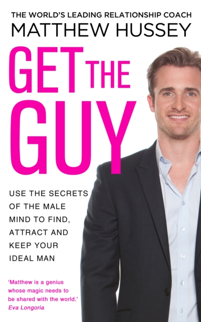 Get the Guy : the New York Times bestselling guide to changing your mindset and getting results from YouTube and Instagram sensation, relationship coach Matthew Hussey, Paperback / softback Book