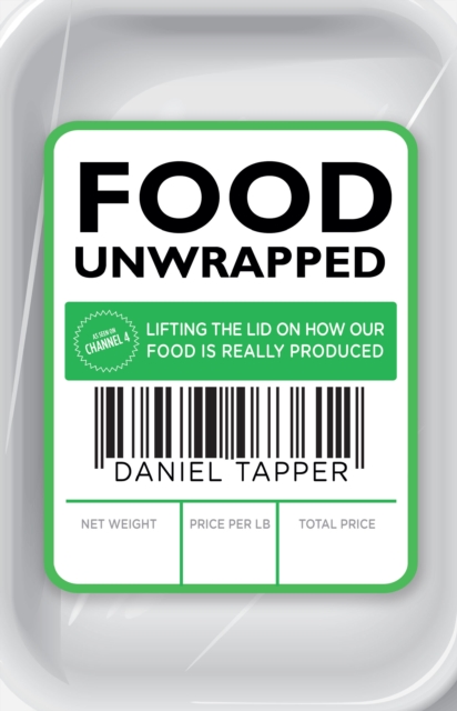 Food Unwrapped : Lifting the Lid on How Our Food Is Really Produced, Paperback / softback Book