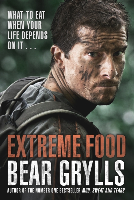 Extreme Food - What to Eat When Your Life Depends on it..., Hardback Book