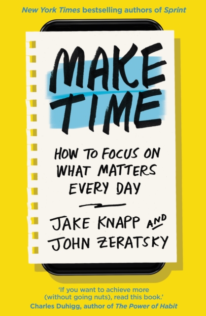 Make Time : How to focus on what matters every day, Paperback / softback Book